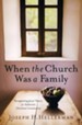 When the Church Was a Family: Recapturing Jesus' Vision