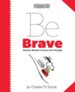 Peanuts: Be Brave: Peanuts Wisdom to Carry You Through