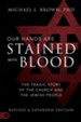 Our Hands are Stained with Blood: The Tragic Story of the Church and the Jewish People, Revised and Expanded