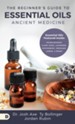 The Beginner's Guide to Essential Oils Ancient Medicine