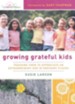 Growing Grateful Kids: Teaching Them to Appreciate an Extraordinary God in Ordinary Places