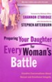 Preparing Your Daughter for Every Woman's Battle: Creative Conversations About Sexual and Emotional Integrity