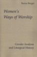 Women's Ways of Worship: Gender Analysis & Liturgical History