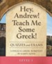 Hey, Andrew! Teach Me Some Greek! Level One  Quizzes/Exams