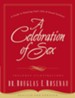 A Celebration of Sex:  A Guide to Enjoying God's Gift of Sexual Intimacy