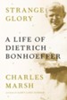 Strange Glory: A Life of Dietrich Bonhoeffer - eBook