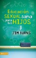 Educacion sexual sana para tus hijos: Un metodo biblico para prepararlos para la vida - eBook