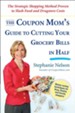 The Coupon Mom's Guide to Cutting Your Grocery Bills in Half: The Strategic Shopping Method Proven to Slash Food and Drugstore Costs - eBook