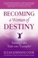 Becoming a Woman of Destiny: Turning Life's Trials into Triumphs! - eBook
