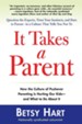 It Takes a Parent: How the Culture of Pushover Parenting Is Hurting Our Children-and What to DoAbout it - eBook