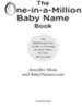 The One-in-a-Million Baby Name Book: The BabyNames.com Guide to Choosing the Best Name for Your New Arrival - eBook