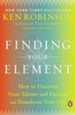 Finding Your Element: How to Discover Your Talents and Passions and Transform Your Life - eBook