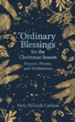 Ordinary Blessings for the Christmas Season: Prayers, Poems, and Meditations