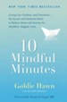 10 Mindful Minutes: Giving Our Children-and Ourselves-the Social and Emotional Skills to Reduce Stress and Anxiety for Healthier, Happy Lives - eBook