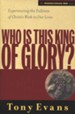 Who is This King of Glory? Experiencing the Fullness of Christ's Work in Our Lives
