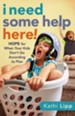 I Need Some Help Here!: Hope for When Your Kids Don't Go according to Plan - eBook