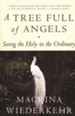 A Tree Full of Angels: Seeing the Holy in the Ordinary