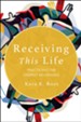 Receiving This Life: Practicing the Deepest Belonging
