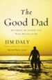 The Good Dad: Becoming the Father You Were Meant to Be - eBook
