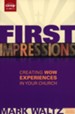 First Impressions: Creating Wow Experiences in Your Church, Revised