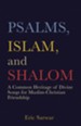 Psalms, Islam, and Shalom: A Common Heritage of Divine Songs for Muslim-Christian Friendship