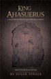 King Ahasuerus: A Shadow or Type of the Lord Jesus Christ: From the Book of Esther - eBook