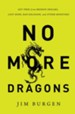 No More Dragons: Get Free from Broken Dreams, Lost Hope, Bad Religion, and Other Monsters - eBook