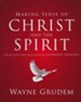 Making Sense of Christ and the Spirit: One of Seven Parts from Grudem's Systematic Theology