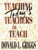 Teaching Today's Teachers to Teach Revised Edition