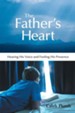 The Fathers Heart: Hearing His Voice and Feeling His Presence - eBook