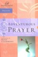 Adventurous Prayer: Women of Faith Study Guide Series 