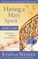 Having a Mary Spirit Study Guide: Allowing God to Change Us from the Inside Out - eBook