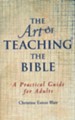 The Art of Teaching the Bible: A Practical Guide