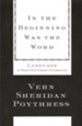 In the Beginning Was the Word: Language--A God-Centered Approach