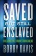Saved but Still Enslaved: Breaking Free from Strongholds - eBook