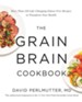 The Grain Brain Cookbook: More than 150 Life-changing Gluten-free Recipes to Transform Your Health - eBook
