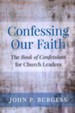Confessing Our Faith: The Book of Confessions for Church Leaders