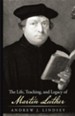 The Life, Teaching, and Legacy of Martin Luther - eBook