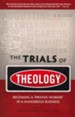 The Trials of Theology: Becoming a Proven Worker in a Dangerous Business
