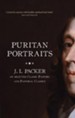 Puritan Portraits: J.I. Packer on some Classic Pastors and Pastoral Classics