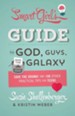 The Smart Girl's Guide to God, Guys, and the Galaxy: Save the Drama! and 100 Other Practical Tips for Teens - eBook