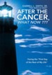 After the Cancer, What Now ???: Facing the First Day of the Rest of My Life - eBook