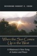 When The Sun Comes Up in the West: A Missionary's New Song of Justice and Peace - eBook