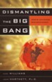 Dismantling the Big Bang: God's Universe Rediscovered