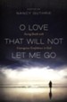O Love That Will Not Let Me Go: Facing Death with Courageous Confidence in God