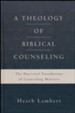 A Theology of Biblical Counseling: The Doctrinal Foundations of Counseling Ministry