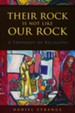 Their Rock Is Not Like Our Rock: A Theology of Religions