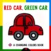 Red Car, Green Car: A Changing Colors Book