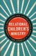 Relational Children's Ministry: Turning Kid-Influencers Into Lifelong Disciple Makers