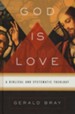 God Is Love: A Biblical and Systematic Theology